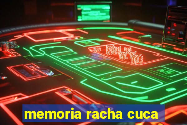 memoria racha cuca